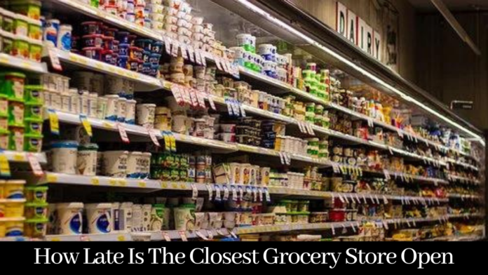 how late is the closest grocery store open